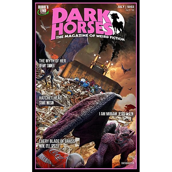 Dark Horses: The Magazine of Weird Fiction No. 18 | July 2023 (Dark Horses Magazine, #18) / Dark Horses Magazine, Wayne Kyle Spitzer