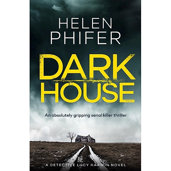 Dark House / A Detective Lucy Harwin Novel Bd.1, Helen Phifer