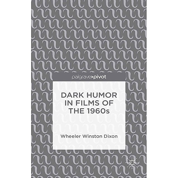 Dark Humor in Films of the 1960s, Wheeler Winston Dixon