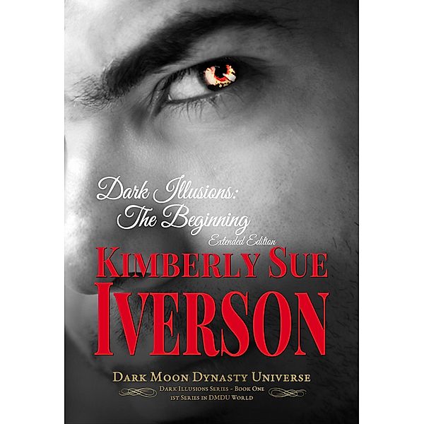 Dark Illusions: The Beginning - Extended Edition / Dark Illusions, Kimberly Sue Iverson