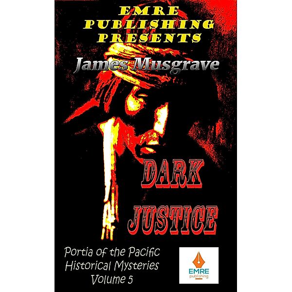 Dark Justice (Portia of the Pacific Historical Mysteries) / Portia of the Pacific Historical Mysteries, James Musgrave