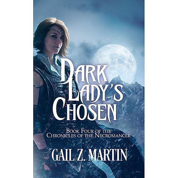Dark Lady's Chosen (Chronicles of the Necromancer, #4) / Chronicles of the Necromancer, Gail Z. Martin