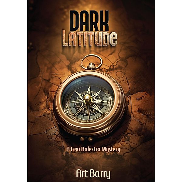 Dark Latitude (A Lexi Balestra Mystery, #1) / A Lexi Balestra Mystery, Art Barry