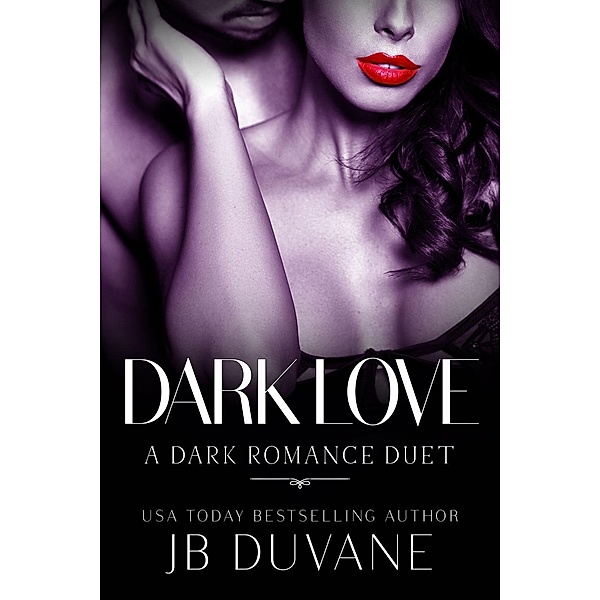 Dark Love: A Dark Romance Duet, Jb Duvane