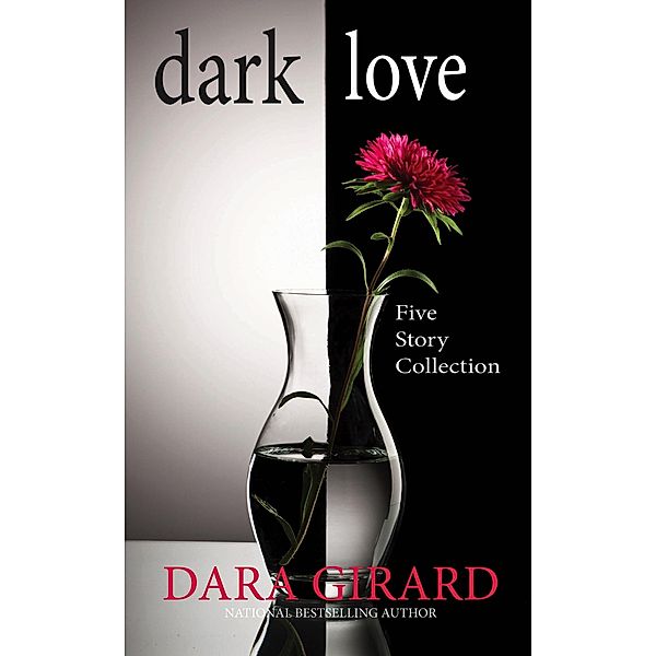 Dark Love: Five Story Collection, Dara Girard
