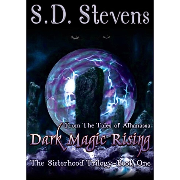 Dark Magic Rising -The Sisterhood Trilogy Book One, S. D. Stevens