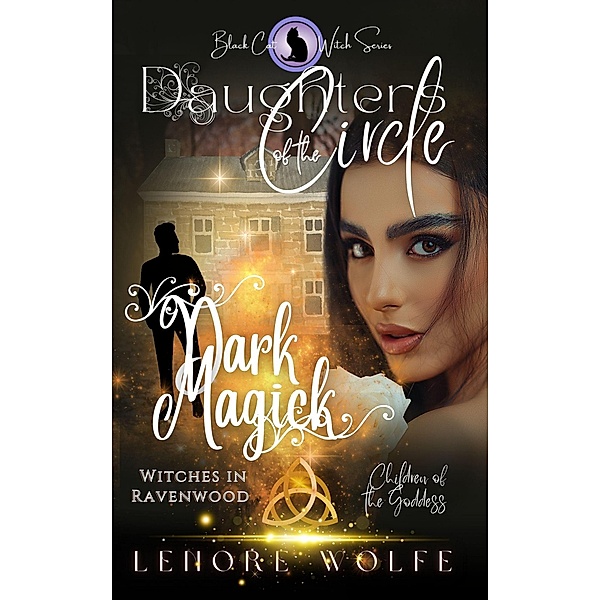 Dark Magick: Witches in Ravenwood (Daughters of the Circle, #1) / Daughters of the Circle, Lenore Wolfe