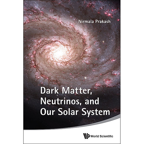 Dark Matter, Neutrinos, And Our Solar System, Nirmala Prakash