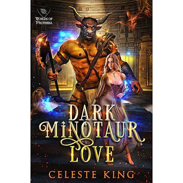 Dark Minotaur Love (Minotaurs of Protheka, #4) / Minotaurs of Protheka, Celeste King