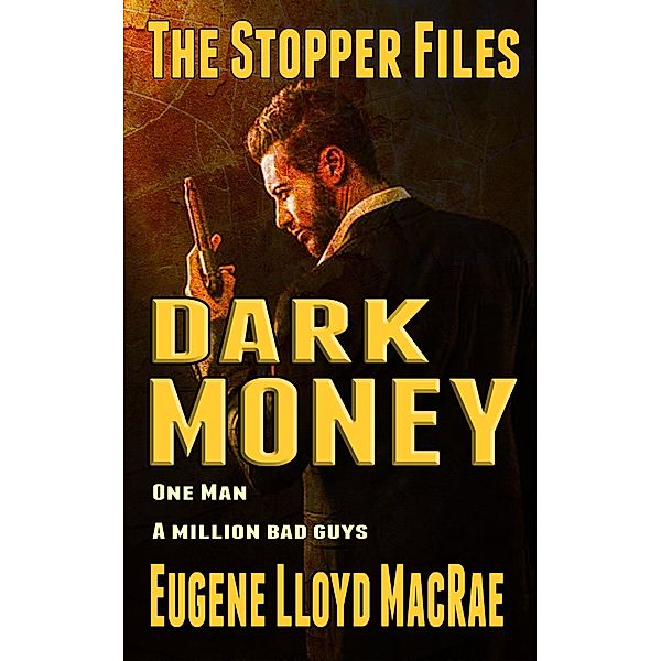 Dark Money (The Stopper Files, #5) / The Stopper Files, Eugene Lloyd MacRae