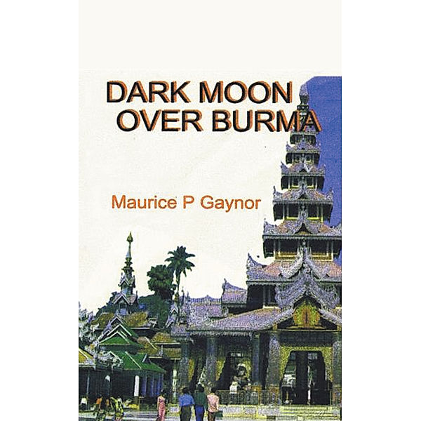 Dark Moon over Burma, Maurice P Gaynor