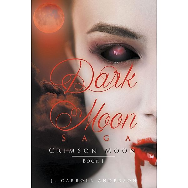 Dark Moon Saga - Crimson Moon- Book 1, J. Carroll Anderson