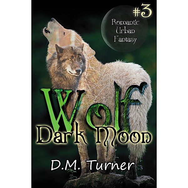 Dark Moon (Wolf, #3) / Wolf, D. M. Turner