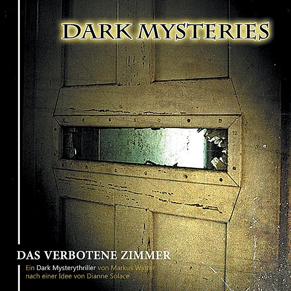 Dark Mysteries - 7 - Das verbotene Zimmer, Markus Winter, Dianne Solace