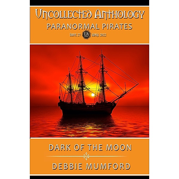 Dark of the Moon (Uncollected Anthology: Paranormal Pirates) / Uncollected Anthology: Paranormal Pirates, Debbie Mumford