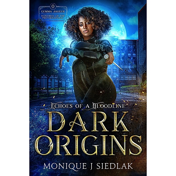Dark Origins (Gemma Jaeger Huntress of the Preternatural, #0) / Gemma Jaeger Huntress of the Preternatural, Monique J. Siedlak