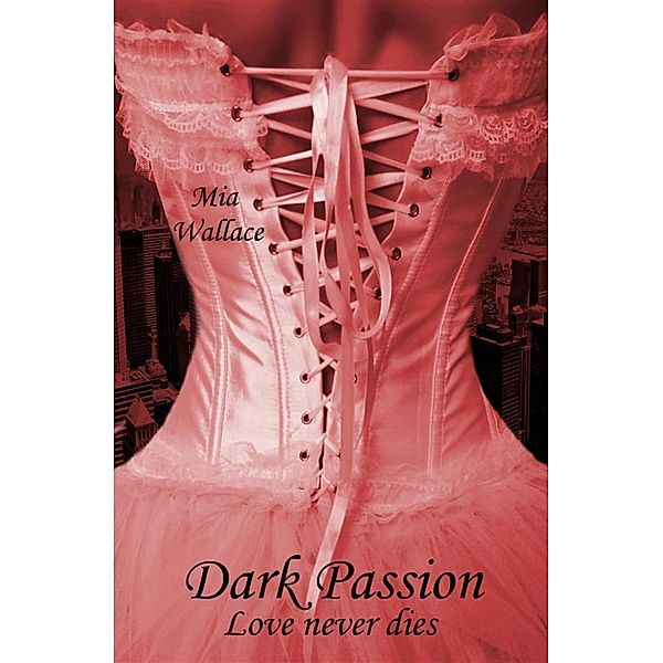 Dark Passion Band 2: Love never dies, Mia Wallace