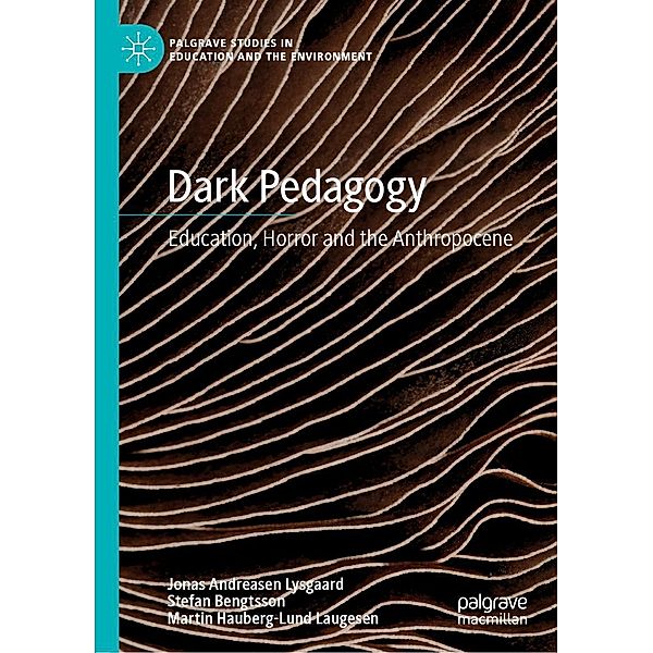 Dark Pedagogy / Palgrave Studies in Education and the Environment, Jonas Andreasen Lysgaard, Stefan Bengtsson, Martin Hauberg-Lund Laugesen