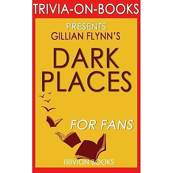 Dark Places: A Novel by Gillian Flynn (Trivia-On-Books), Trivion Books