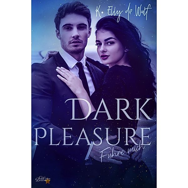 Dark Pleasure: Führe Mich / Dark Passion Reihe Bd.4, K. Elly De Wulf