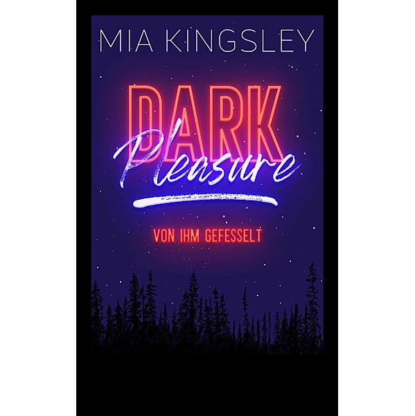 Dark Pleasure - Von ihm gefesselt, Mia Kingsley