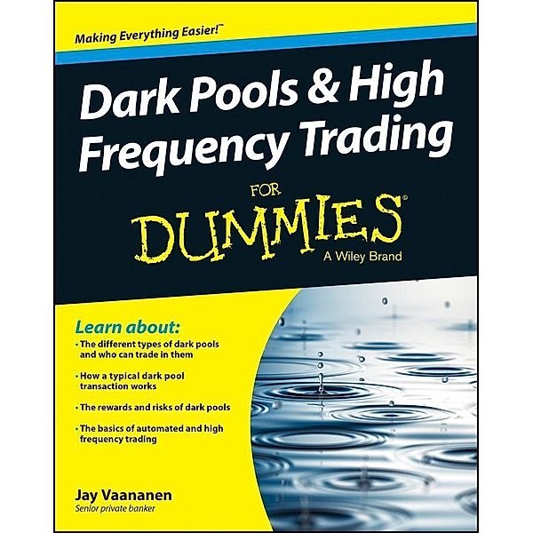 Dark Pools and High Frequency Trading For Dummies, Jay Vaananen