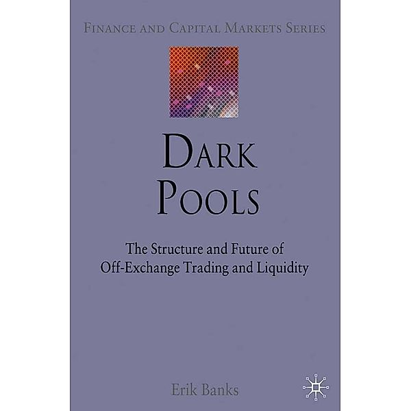 Dark Pools / Finance and Capital Markets Series, E. Banks