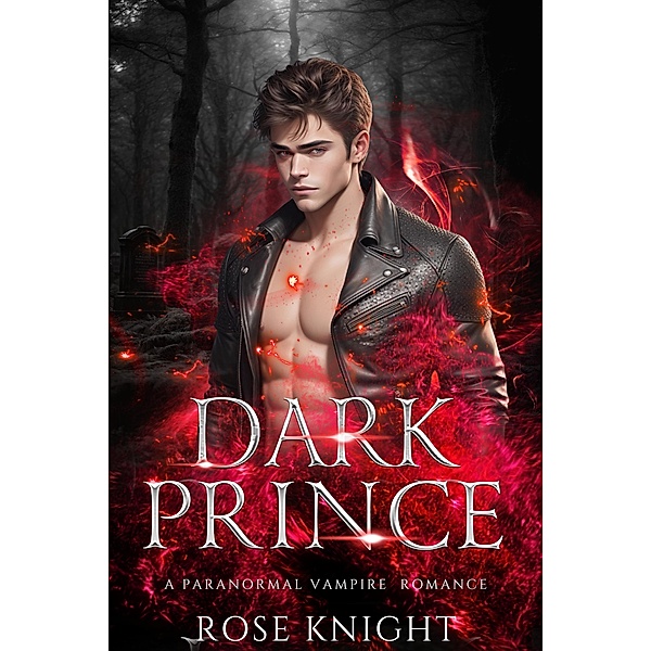 Dark Prince: A Paranormal Vampire Romance (Blood Prince, #1) / Blood Prince, Rose Knight