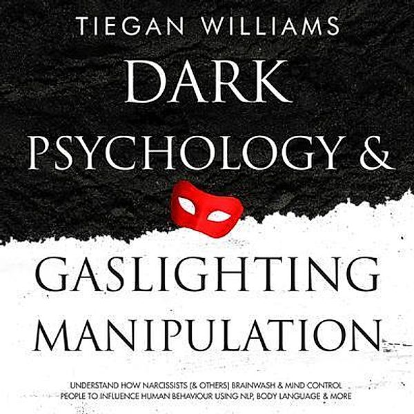 Dark Psychology And Gaslighting Manipulation, Tiegan Williams