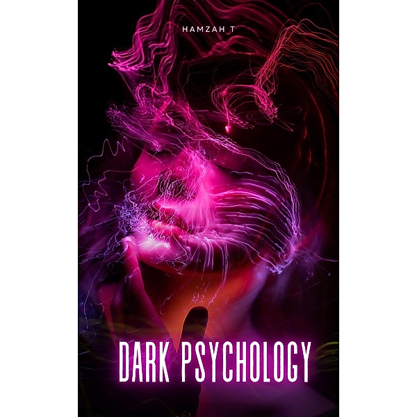 Dark Psychology And Manipulation Techniques, Hamzah T