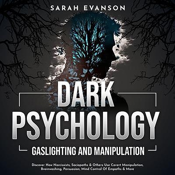Dark Psychology, Gaslighting and Manipulation, Sarah Evanson