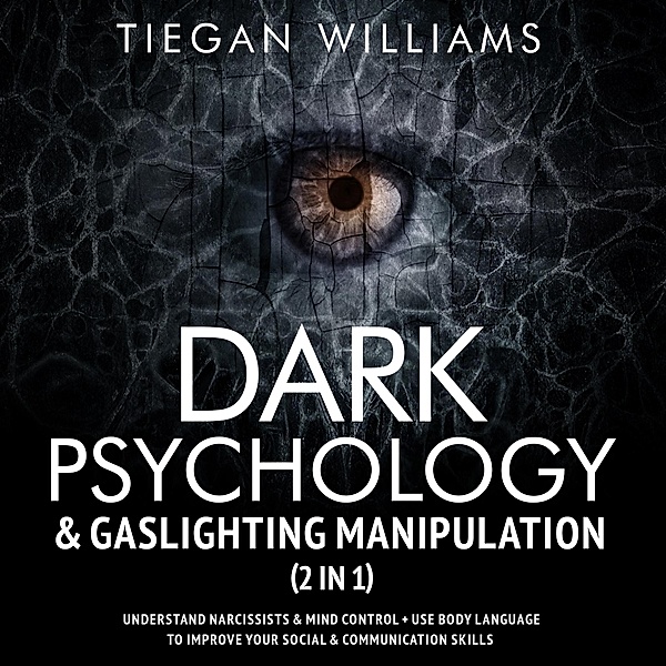 Dark Psychology & Gaslighting Manipulation (2 in 1), Tiegan Williams