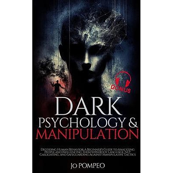 Dark Psychology & Manipulation: Decoding Human Behavior, Jo Pompeo