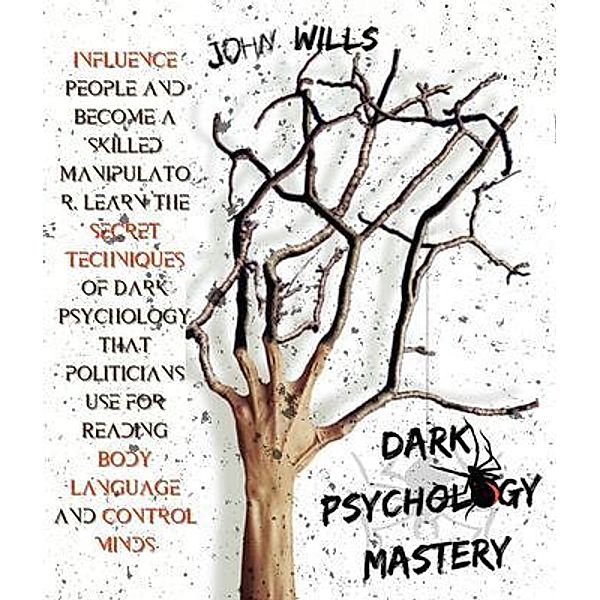 DARK PSYCHOLOGY MASTERY / John Wills, John Wills