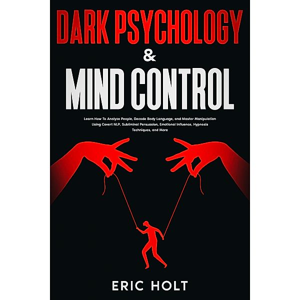 Dark Psychology & Mind Control, Eric Holt