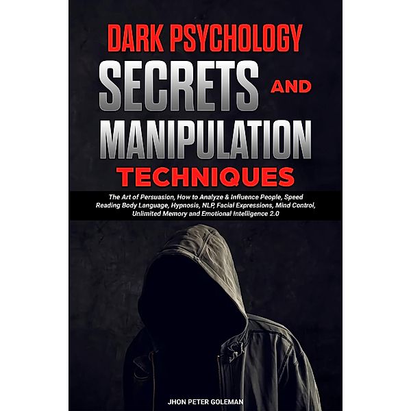 Dark Psychology Secrets and Manipulation Techniques, Jhon Peter Goleman