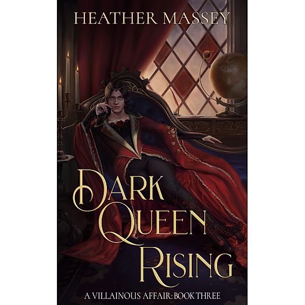 Dark Queen Rising (A Villainous Affair, #3) / A Villainous Affair, Heather Massey
