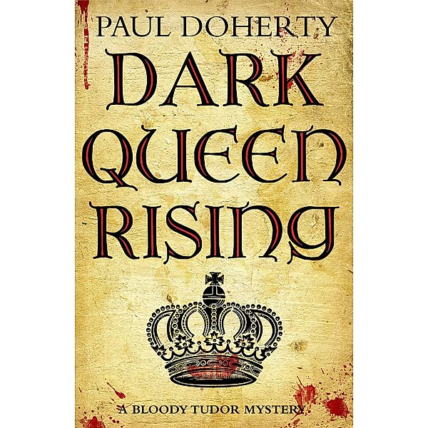 Dark Queen Rising / Bloody Tudor mystery, Paul Doherty