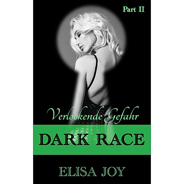 Dark Race: Verlockende Gefahr (Part 2) / Dark Race Bd.2, Elisa Joy