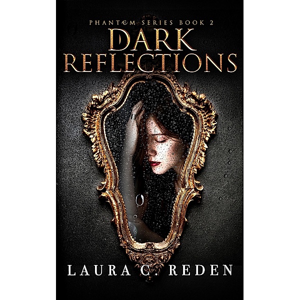Dark Reflections (The Phantom Series, #2) / The Phantom Series, Laura C. Reden