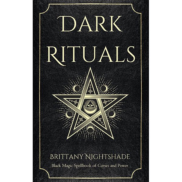 Dark Rituals: Black Magic Spellbook of Curses and Power (Witchcraft and Wicca) / Witchcraft and Wicca, Brittany Nightshade