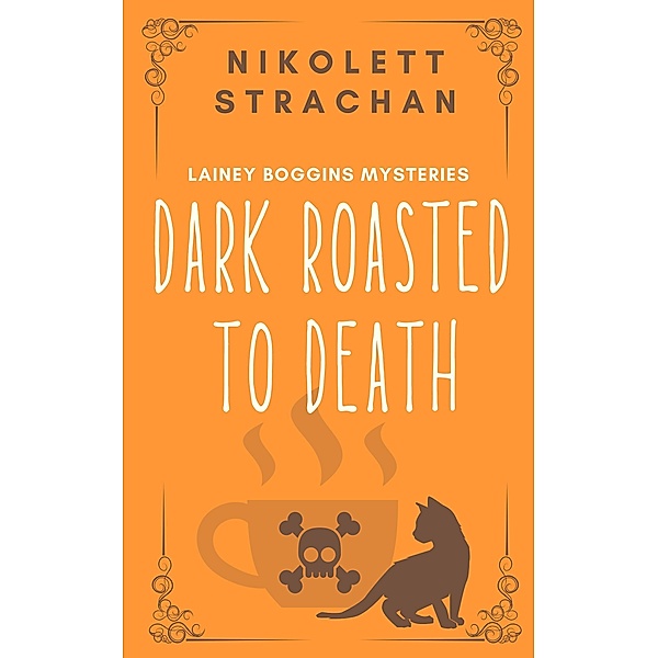 Dark Roasted to Death (Lainey Boggins Mysteries, #1) / Lainey Boggins Mysteries, Nikolett Strachan