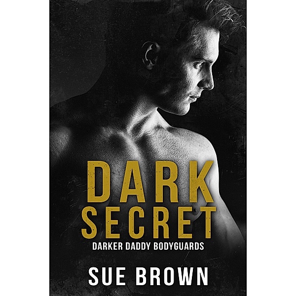Dark Secret (Darker Daddy Bodyguards, #2) / Darker Daddy Bodyguards, Sue Brown