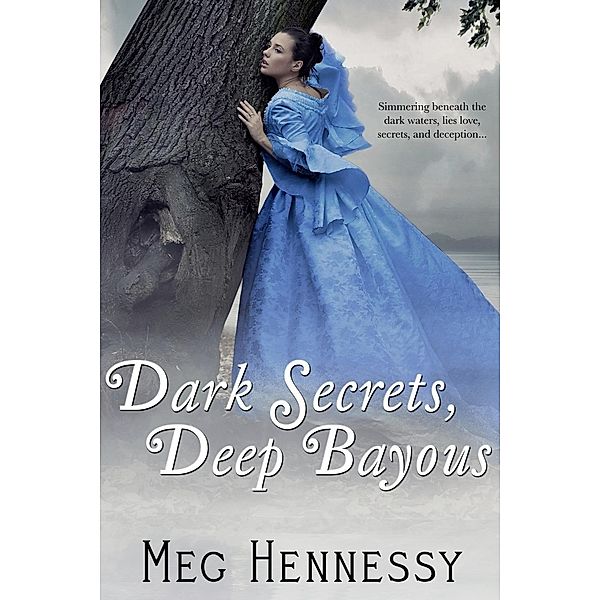 Dark Secrets, Deep Bayous / Secrets of the Bayous Bd.1, Meg Hennessy