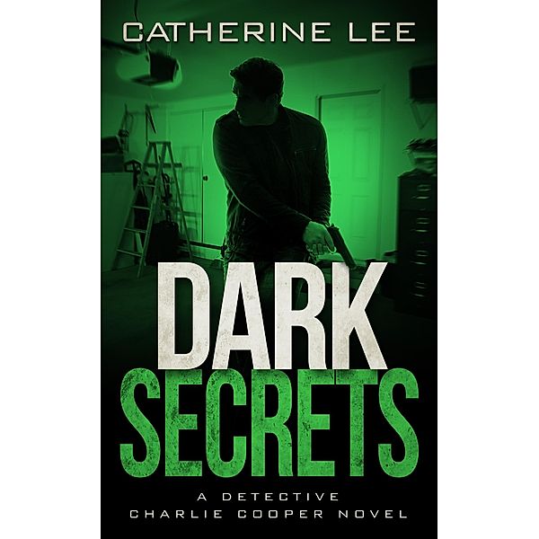 Dark Secrets (Detective Charlie Cooper Mysteries, #3) / Detective Charlie Cooper Mysteries, Catherine Lee