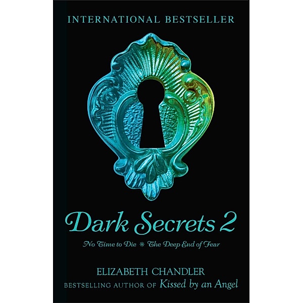 Dark Secrets: No Time to Die & The Deep End of Fear, Elizabeth Chandler