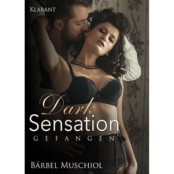Dark Sensation - Gefangen. Erotischer Roman, Bärbel Muschiol