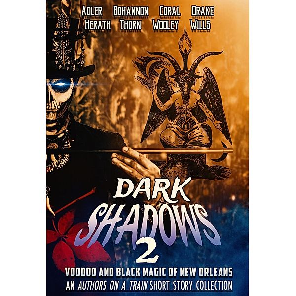 Dark Shadows 2: Voodoo and Black Magic of New Orleans (An Authors on a Train Short Story Collection), J. Thorn, Zach Bohannon, Christopher Wills, Ryan Wooley, Chloe Adler, Cameron Coral, Lori Drake, Tikiri Herath