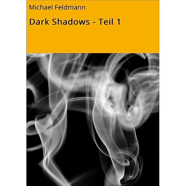 Dark Shadows - Teil 1 / Die Anwalt-Saga Bd.4, Michael Feldmann