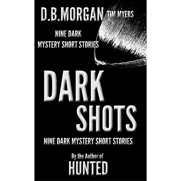 Dark Shots, Db Morgan, Tim Myers